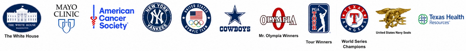The White House, Mayo Clinic, American Cancer Society, New York Yankees, United States Olympic Team, Dallas Cowboys, Mr. Olympia winners, PGA Tour winners, Texas Rangers, United States Navy SEALs, Texas Health Resources